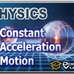 PHYSICS (Advanced) – Constant Acceleration Motion
